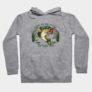 Work is for people who don't fish Hoodie